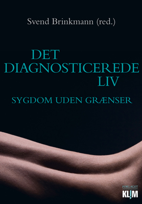 Svend Brinkmann (red): Det diagnosticerede liv - sygdom uden grænser Svend Brinkmann (red): Det diagnosticerede liv - sygdom uden grænser