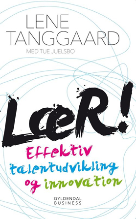 Lene Tanggaard med Tue Juelsbo: Lær! - Effektiv talentudvikling og innovation