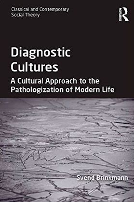Svend Brinkmann: Diagnostic Cultures - A Cultural Approach to the Pathologization of Modern Life